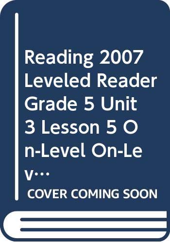 READING 2007 LEVELED READER GRADE 5 UNIT 3 LESSON 5 ON-LEVEL ON-LEVEL