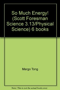 So Much Energy! (Scott Foresman Science 3.13/Physical Science) 6 books
