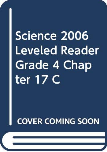 SCIENCE 2006 LEVELED READER GRADE 4 CHAPTER 17 C
