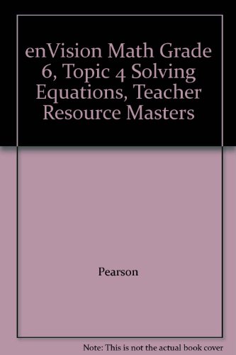 enVision Math Grade 6, Topic 4 Solving Equations, Teacher Resource Masters