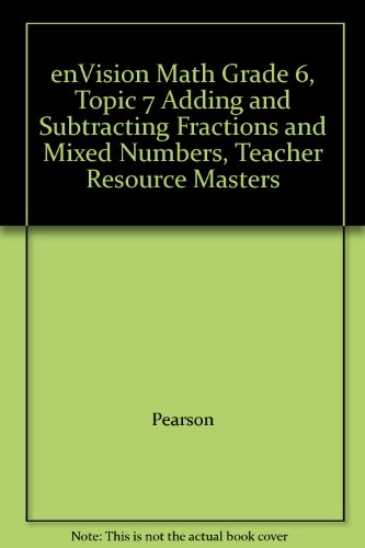 enVision Math Grade 6, Topic 7 Adding and Subtracting Fractions and Mixed Numbers, Teacher Resource Masters