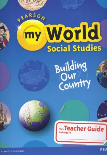 Pearson- My World Social Studies, Building Our Country, Teacher Guide, Grade 5 (2013)