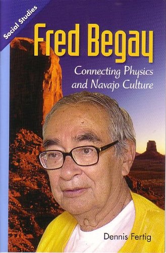 SOCIAL STUDIES 2013 LEVELED READER GRADE 4 CHAPTER 8 ADVANCED-LEVEL:    FRED BEGAY: CONNECTING PHYSICS AND NAVAJO CULTURE