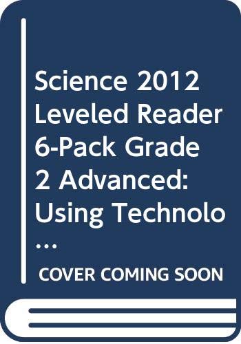 SCIENCE 2012 LEVELED READER 6-PACK GRADE 2 ADVANCED: USING TECHNOLOGY   AND TOOLS