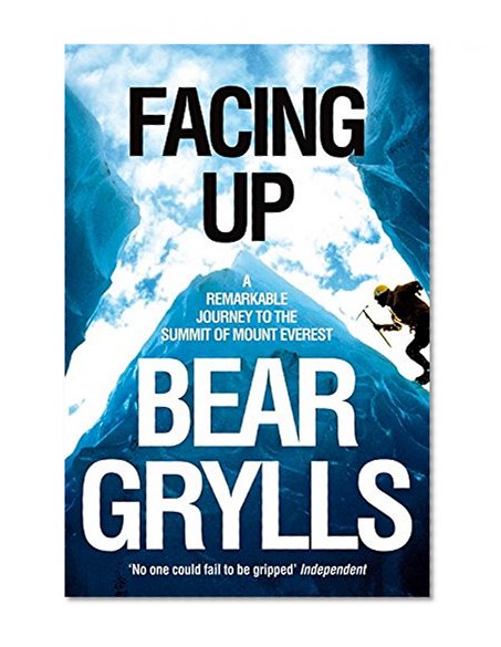 Facing Up: A Remarkable Journey to the Summit of Mt Everest