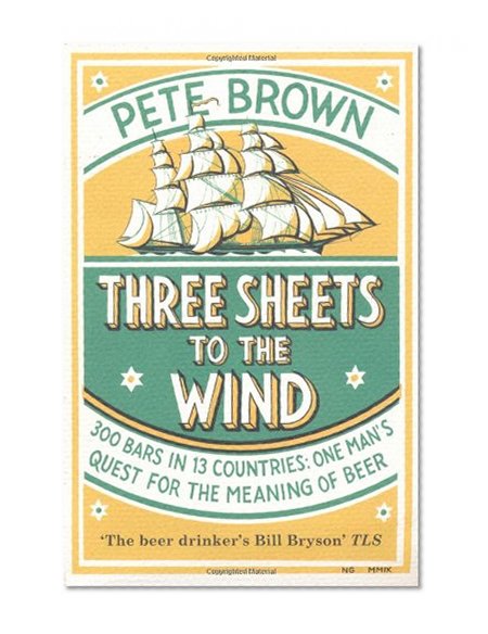 Book Cover Three Sheets to the Wind: One Man's Quest for the Meaning of Beer