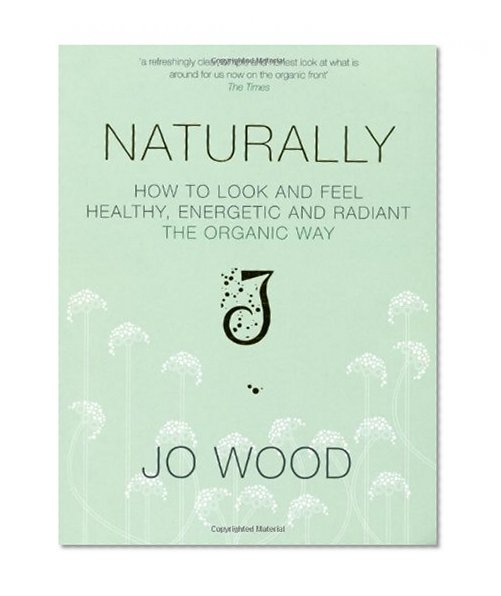 Naturally: How to Look and Feel Healthy, Energetic and Radiant the Organic Way