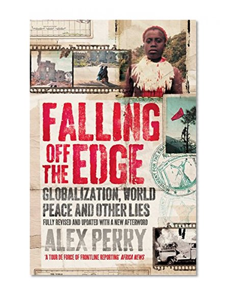Falling Off the Edge: Globalization, World Peace and Other Lies
