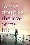 The Love of My Life. Louise Douglas