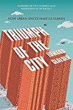 Triumph of the City: How Our Greatest Invention Makes Us Richer, Smarter, Greener, Healthier and Happier