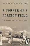 A Corner of a Foreign Field: The Indian History of a British Sport