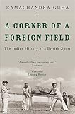 A Corner of a Foreign Field: The Indian History of a British Sport