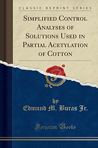 Simplified Control Analyses of Solutions Used in Partial Acetylation of Cotton (Classic Reprint)