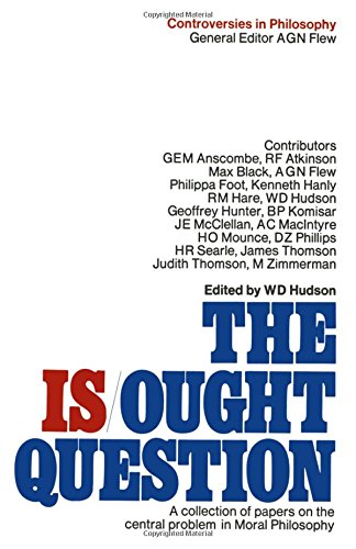 The Is/Ought Question: A Collection of Papers on the Central Problem in Moral Philosophy (Controversies in Philosophy, 1)