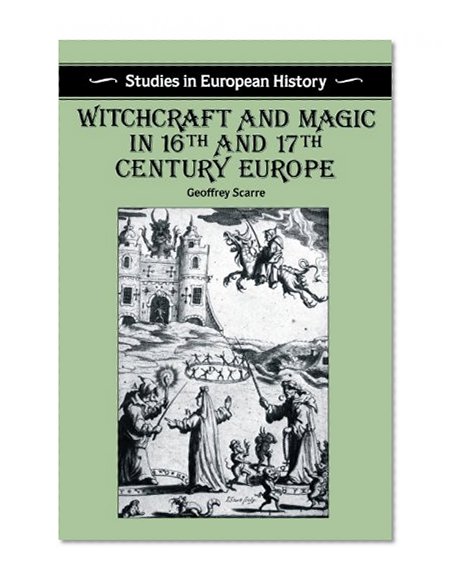 Witchcraft and Magic in 16th and 17th-Century Europe (Studies in European History)