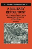 A Military Revolution?: Military Change and European Society 1550–1800 (Studies in European History)