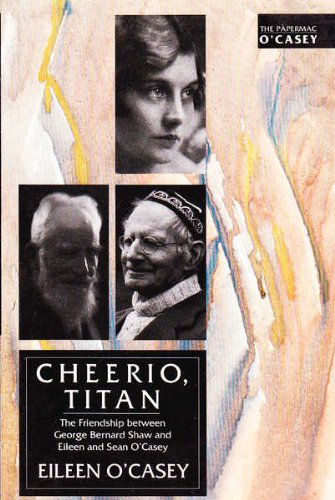 Cheerio Titan: Friendship Between George Bernard Shaw and Eileen and Sean O'Casey