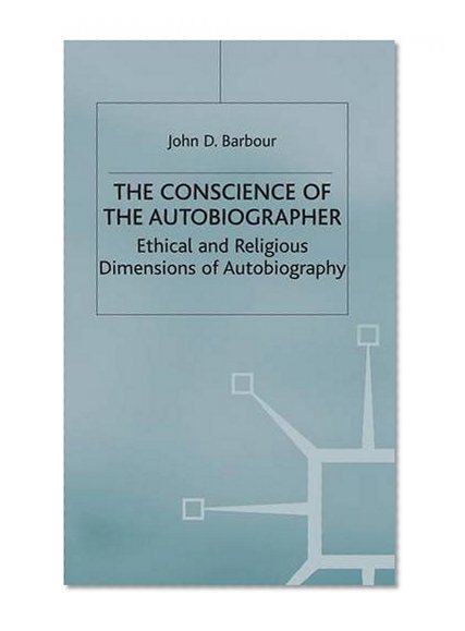 The Conscience of the Autobiographer: Ethical and Religious Dimensions of Autobiography (Studies in Literature and Religion)