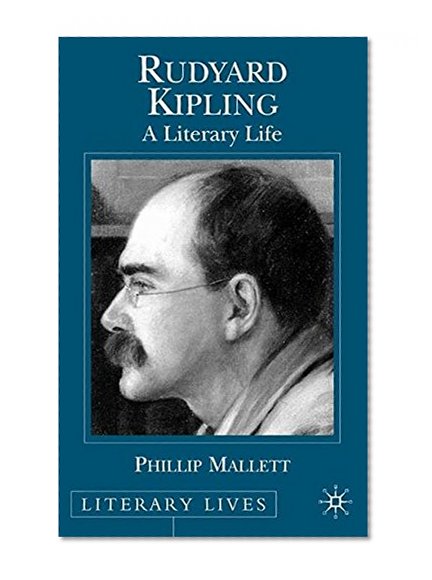 Rudyard Kipling: A Literary Life (Literary Lives)