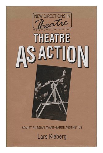 Theatre As Action: Soviet Russian Avant-Garde Aesthetics (New Directions in Theatre)