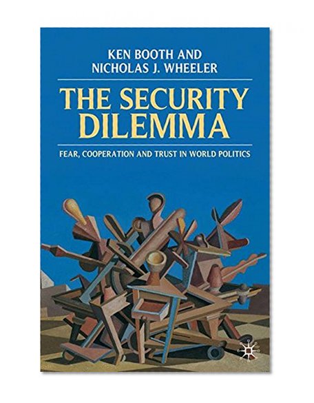 The Security Dilemma: Fear, Cooperation and Trust in World Politics