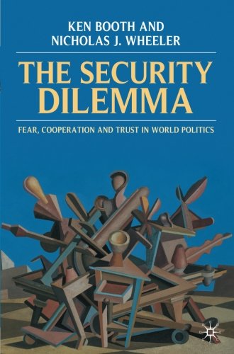 The Security Dilemma: Fear, Cooperation and Trust in World Politics