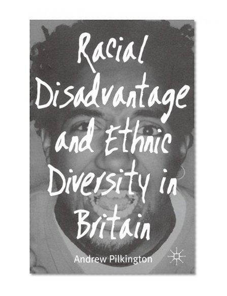 Racial Disadvantage and Ethnic Diversity in Britain