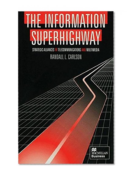 The Information Superhighway: Strategic Alliances in Telecommunications and Multimedia (Macmillan Business)