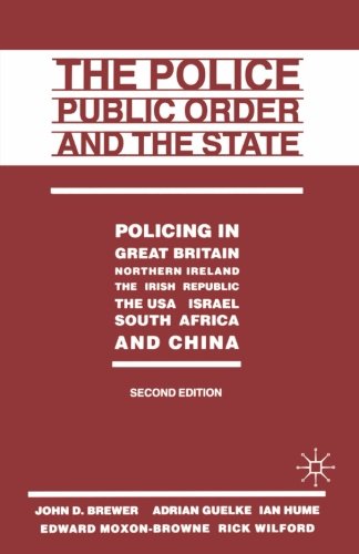 The Police, Public Order and the State: Policing in Great Britain, Northern Ireland, the Irish Republic, the USA, Israel, South Africa and China