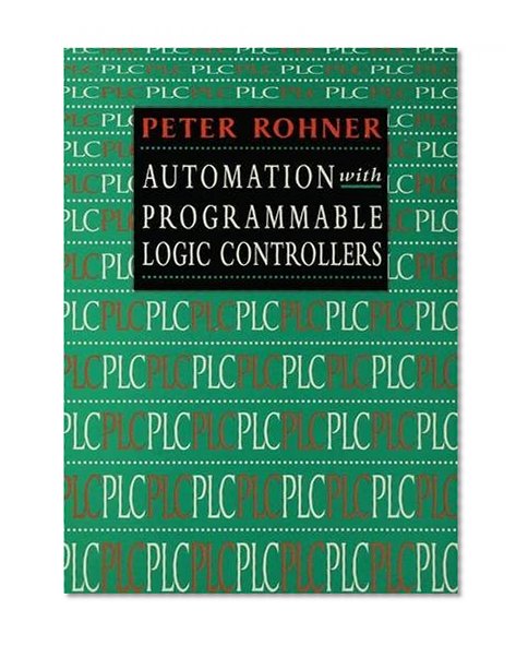 Plc Automation with Programmable Logic Controllers: A Textbook for Engineers and Technicians