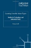 Learning from the Asian Tigers: Studies in Technology and Industrial Policy
