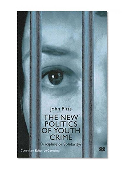 The New Politics of Youth Crime: Discipline or Solidarity?