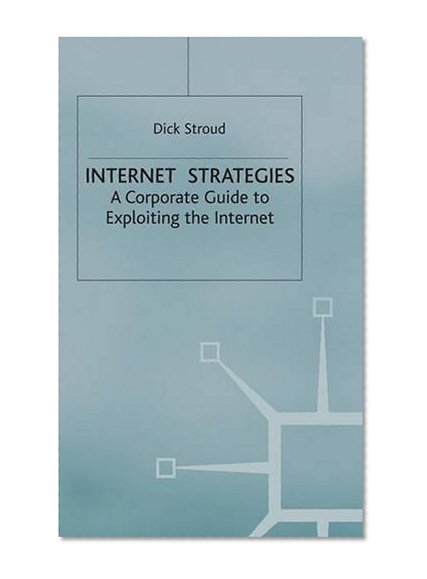 Internet Strategies: A Corporate Guide to Exploiting the Internet (MacMillan Business)