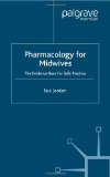 Pharmacology for Midwives: The Evidence Base for Safe Practice