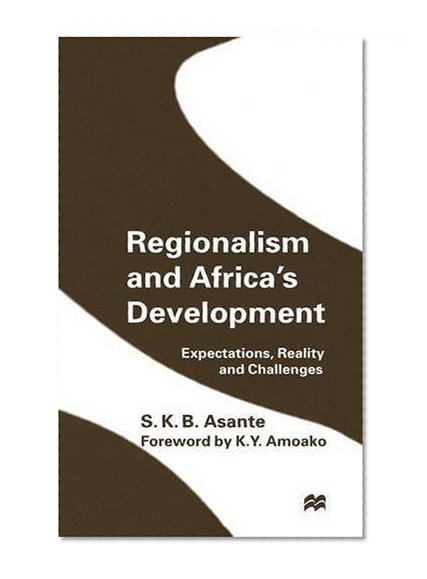 Regionalism and Africa's Development: Expectations, Reality, and Challenges