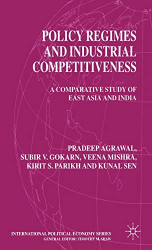 Policy Regimes and Industrial Competitiveness: A Comparative Study of East Asia and India (International Political Economy Series)