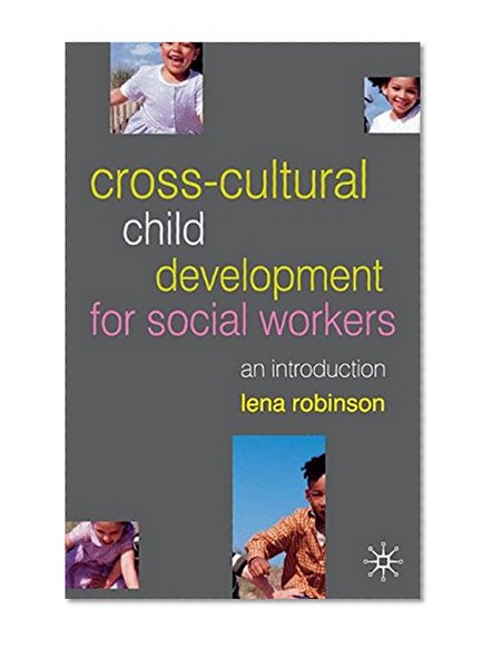 Cross-Cultural Child Development for Social Workers: An Introduction
