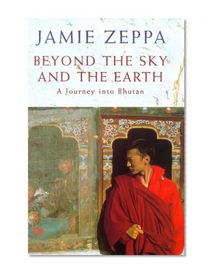 Beyond the Sky and the Earth: A Journey into Bhutan