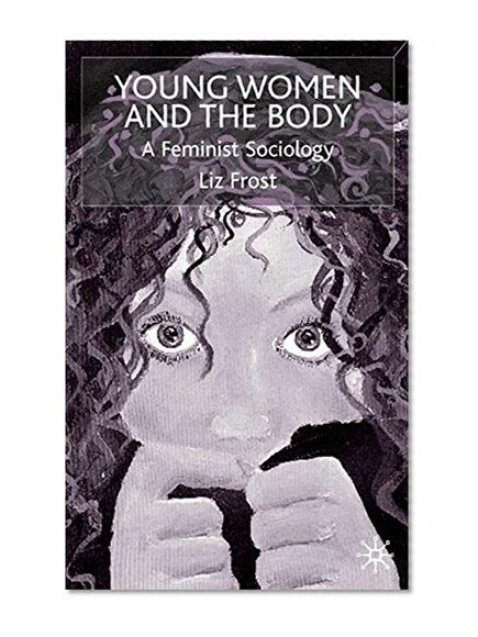 Young Women and the Body: A Feminist Sociology