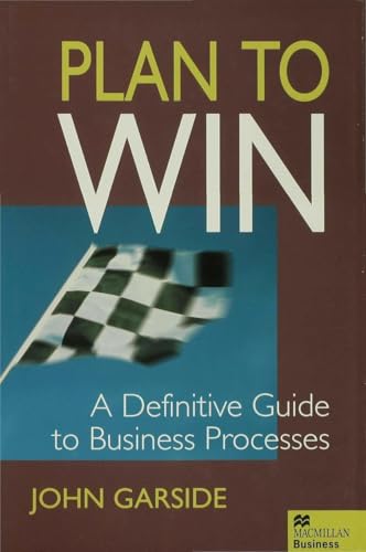 Plan to Win: Definitive Guide to Business Processes (Macmillan business)