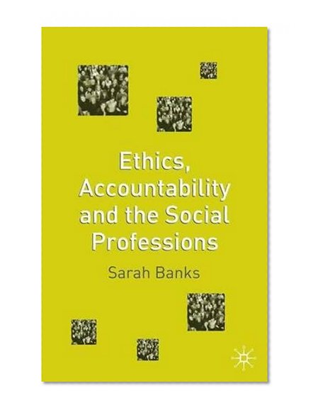Ethics, Accountability and the Social Professions