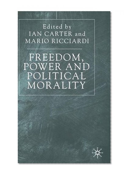 Freedom, Power and Political Morality: Essays for Felix Oppenheim