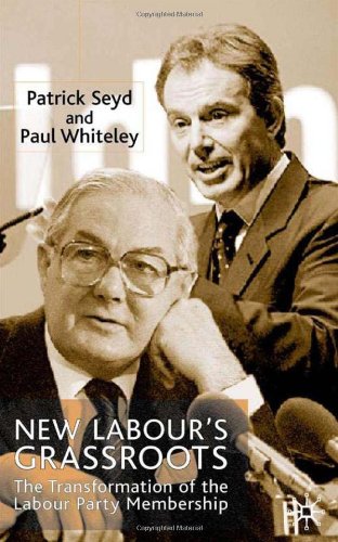 New Labour's Grassroots: The Transformation of the Labour Party Membership