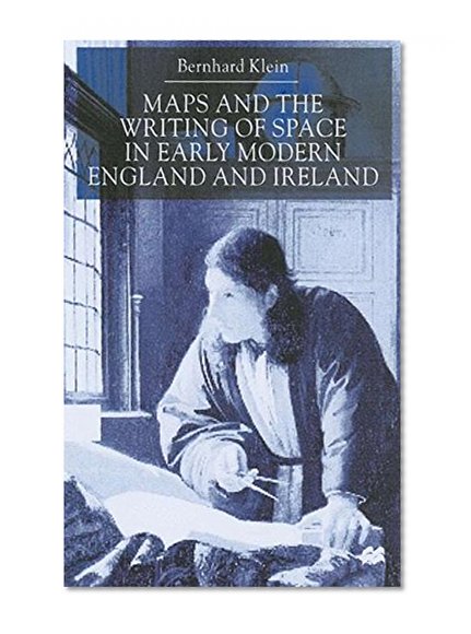 Maps and the Writing of Space in Early Modern England and Ireland