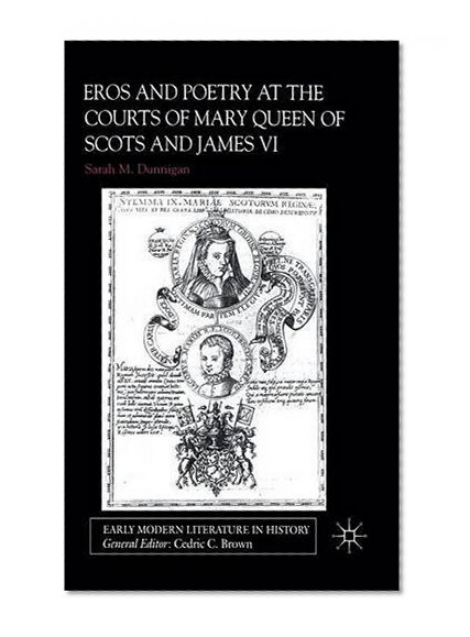 Eros and the Poetry at the Courts of Mary Queen of Scots and James VI
