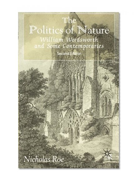 The Politics of Nature: William Wordsworth and Some Contemporaries, Second Edition
