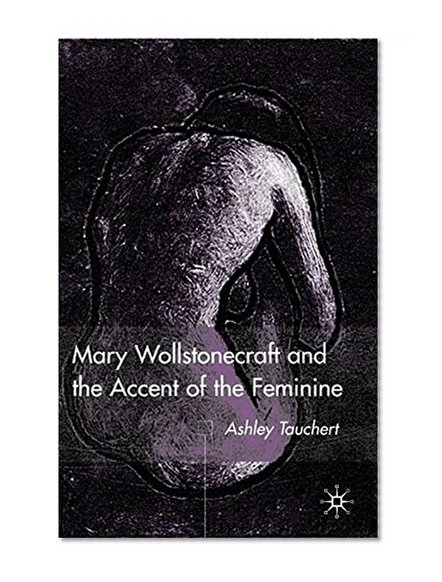 Mary Wollstonecraft and the Accent of the Feminine