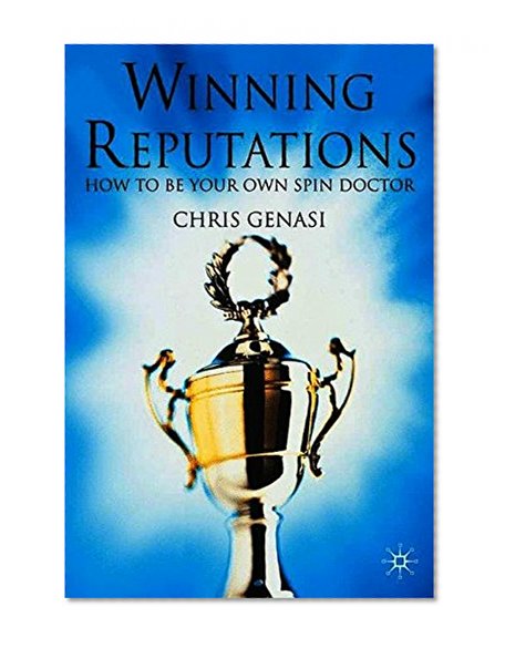 Winning Reputations: How To Be Your Own Spin Doctor
