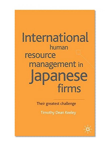 International Human Resource Management in Japanese Firms: Their Greatest Challenge