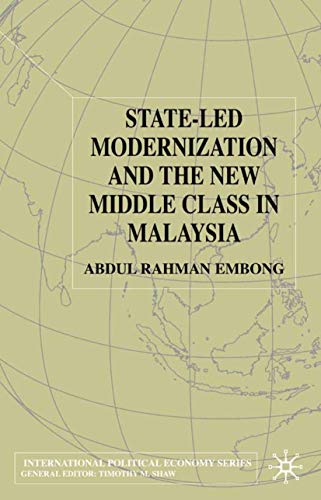 State-led Modernization and the New Middle Class in Malaysia (International Political Economy Series)